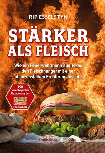 Stärker als Fleisch - Wie ein Feuerwehrmann aus Texas den Fleischhunger mit einer pflanzenstarken Ernährung löschte von Narayana Verlag GmbH