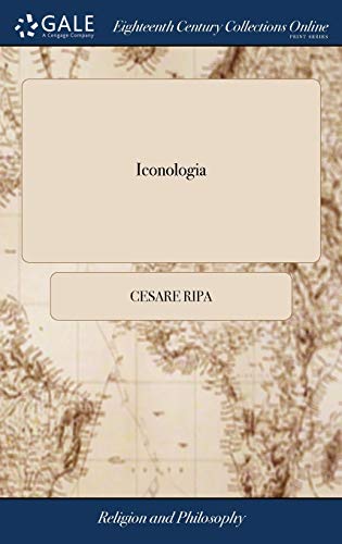 Iconologia: Or, Moral Emblems, by Cæsar Ripa. ... Illustrated ... by I. Fuller, ... By the Care and at the Charge of P. Tempest von Gale Ecco, Print Editions