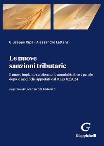Le nuove sanzioni tributarie. Il nuovo impianto sanzionatorio amministrativo e penale dopo le modifiche apportate dal D.Lgs. 87/2024 von Giappichelli