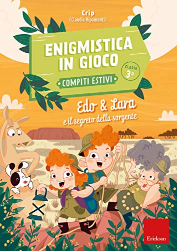Edo & Lara e il segreto della sorgente. Enigmistica in gioco. Compiti estivi. Classe 3ª (I materiali)