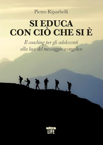 Si educa con ciò che si è. Il coaching per gli adolescenti alla luce del messaggio evangelico (Life) von Ultra