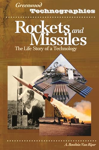 Rockets and Missiles: The Life Story of a Technology (Greenwood Technographies)