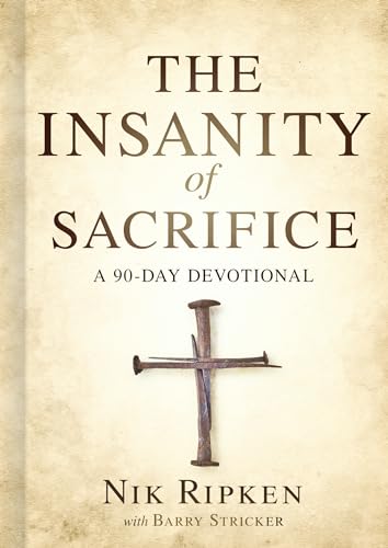 The Insanity of Sacrifice: A 90 Day Devotional