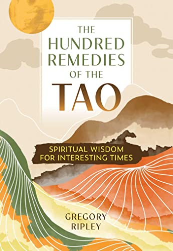 The Hundred Remedies of the Tao: Spiritual Wisdom for Interesting Times von Inner Traditions