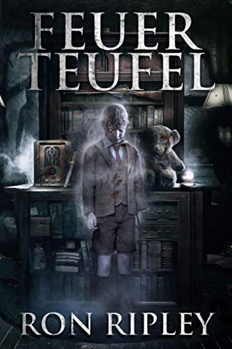 Feuerteufel: Übernatürlicher Horror mit furchteinflößenden Geistern & Spukhäusern (Die Spuksammlung-Serie, Band 5) von Independently Published