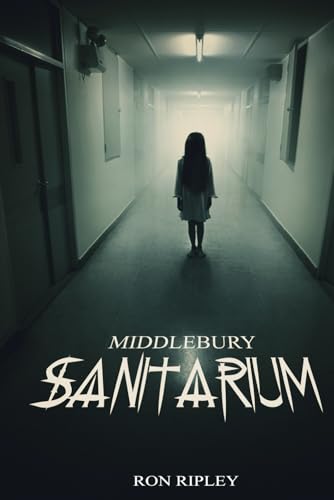 Middlebury Sanitarium: Supernatural Horror with Scary Ghosts & Haunted Houses (Moving In Series, Band 3) von Scare Street