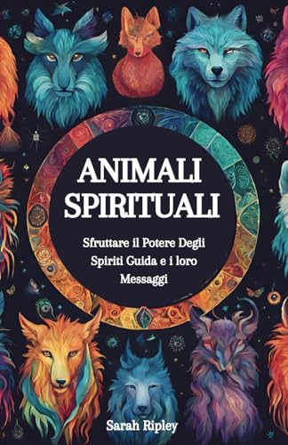 ANIMALI SPIRITUALI: Sfruttare il Potere Degli Spiriti Guida e i loro Messaggi ANIMALI SPIRITUALI: Sfruttare il Potere Degli Spiriti Guida e i loro Messaggi von Independently published