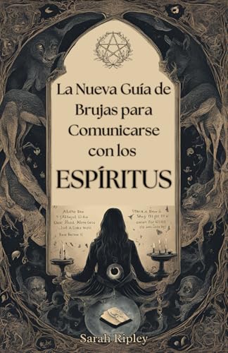 LA NUEVA GUÍA DE LAS BRUJAS PARA COMUNICARSE CON LOS ESPÍRITUS: Explorando las Técnicas de Comunicación con Péndulo, Encuentros con Ouija, Médiums, ... Rituales Nigrománticos (La Serie de Brujería) von Independently published