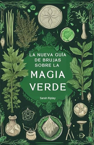 LA NUEVA GUÍA DE LAS BRUJAS SOBRE LA MAGIA VERDE: Comprender la Magia de la Naturaleza y Abrazar el Camino de la Bruja Verde (La Serie de Brujería) LA NUEVA GUÍA DE LAS BRUJAS SOBRE LA MAGIA VERDE: Comprender la Magia de la Naturaleza y Abrazar el Camino de la Bruja Verde (La Serie de Brujería) von Independently published
