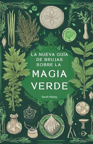 La Nueva Guía de Brujas Sobre la Magia Verde: Comprender la Magia de la Naturaleza y Abrazar el Camino de la Bruja Verde La Nueva Guía de Brujas Sobre la Magia Verde: Comprender la Magia de la Naturaleza y Abrazar el Camino de la Bruja Verde von Sarah Ripley