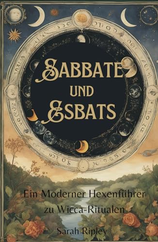 SABBATE UND ESBATS: Ein moderner Hexenführer zu Wicca-Ritualen (Die Witchcraft-Reihe) SABBATE UND ESBATS: Ein moderner Hexenführer zu Wicca-Ritualen (Die Witchcraft-Reihe) von Independently published