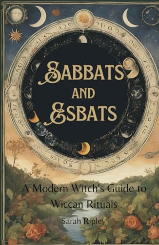 SABBATS AND ESBATS: A Modern Witch's Guide to Wiccan Rituals for every Season of the Year (The Witchcraft Series) SABBATS AND ESBATS: A Modern Witch's Guide to Wiccan Rituals for every Season of the Year (The Witchcraft Series) von Independently published