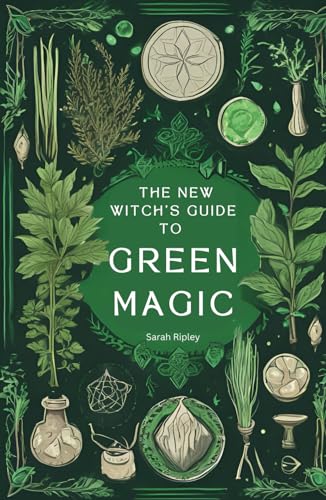THE NEW WITCH'S GUIDE TO GREEN MAGIC: Understanding Nature's Magic & Embracing the Green Witch Path (The Witchcraft Series) von Independently published