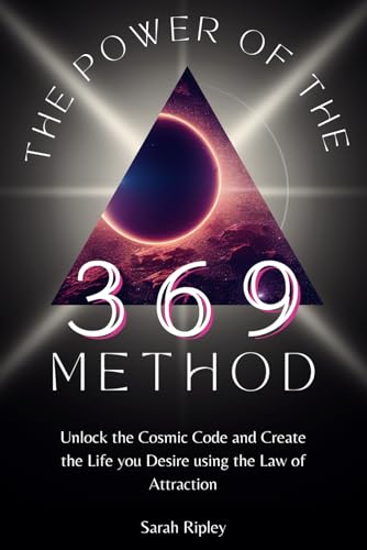 THE POWER OF THE 369 METHOD: Unlock the Cosmic Code and Create the Life you Desire using the Law of Attraction (Numerology Series) THE POWER OF THE 369 METHOD: Unlock the Cosmic Code and Create the Life you Desire using the Law of Attraction (Numerology Series)