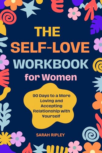 THE SELF-LOVE WORKBOOK FOR WOMEN: 90 Days to a More Loving and Accepting Relationship with Yourself. A guide to build self-esteem, self-compassion and self-confidence THE SELF-LOVE WORKBOOK FOR WOMEN: 90 Days to a More Loving and Accepting Relationship with Yourself. A guide to build self-esteem, self-compassion and self-confidence von Independently published