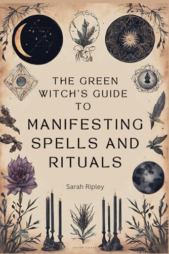 The Green Witch’s Guide to Manifesting Spells and Rituals (The Witchcraft Series) von Independently published