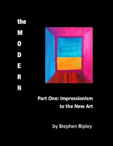The Modern - Part One: Impressionism to the New Art von CreateSpace Independent Publishing Platform
