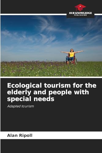 Ecological tourism for the elderly and people with special needs: Adapted tourism von Our Knowledge Publishing