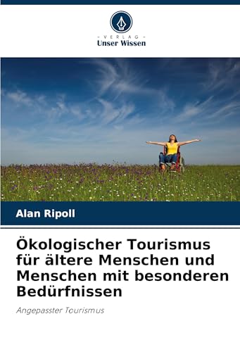 Ökologischer Tourismus für ältere Menschen und Menschen mit besonderen Bedürfnissen: Angepasster Tourismus von Verlag Unser Wissen