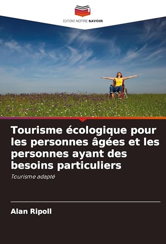 Tourisme écologique pour les personnes âgées et les personnes ayant des besoins particuliers: Tourisme adapté von Editions Notre Savoir