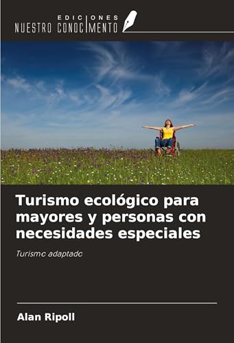Turismo ecológico para mayores y personas con necesidades especiales: Turismo adaptado von Ediciones Nuestro Conocimiento