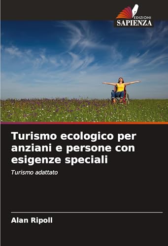 Turismo ecologico per anziani e persone con esigenze speciali: Turismo adattato von Edizioni Sapienza