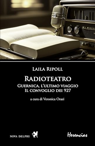 Radioteatro. Guernica, l'ultimo viaggio. Il convoglio dei 927. Testo spagnolo a fronte. Ediz. multilingue (Herencias) von Nova Delphi Libri