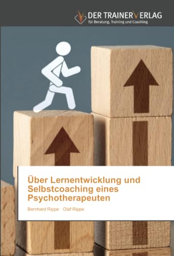 Über Lernentwicklung und Selbstcoaching eines Psychotherapeuten: DE von Trainerverlag