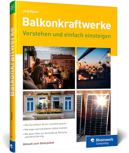 Balkonkraftwerke: verstehen und einfach einsteigen. Der Ratgeber zum Energiesparen mit vielen Tipps von Rheinwerk Computing