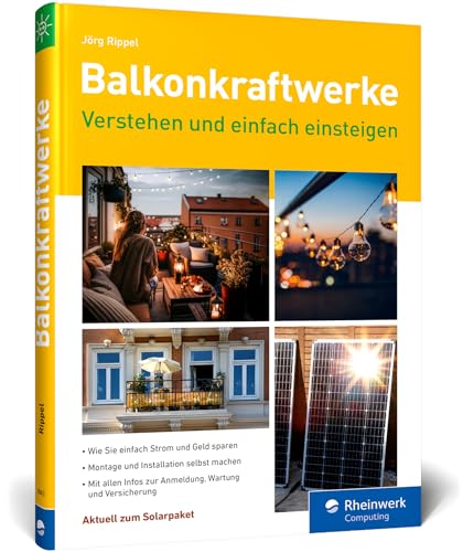 Balkonkraftwerke: verstehen und einfach einsteigen. Der Ratgeber zum Energiesparen mit vielen Tipps