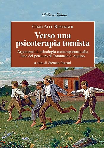 Verso una psicoterapia tomista. Argomenti di psicologia contemporanea alla luce del pensiero di Tommaso d’Aquino (Orizzonti della conoscenza) von D'Ettoris