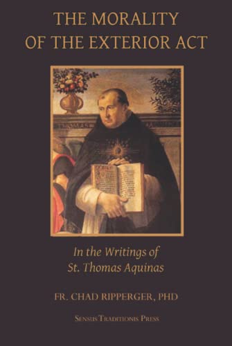 The Morality of the Exterior Act: in the Writings of St. Thomas Aquinas