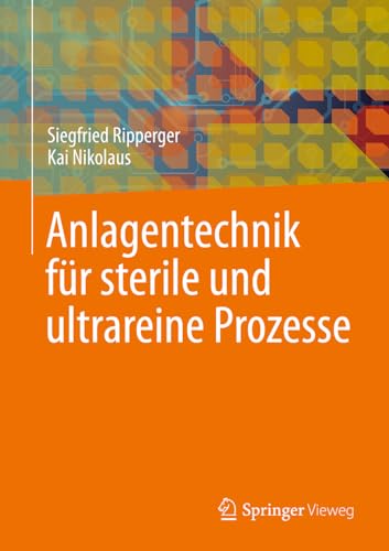 Anlagentechnik für sterile und ultrareine Prozesse Anlagentechnik für sterile und ultrareine Prozesse von Springer Vieweg