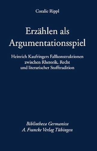 Erzählen als Argumentationsspiel: Heinrich Kaufringers Fallkonstruktionen zwischen Rhetorik, Recht und literarischer Stofftradition (Bibliotheca Germanica)