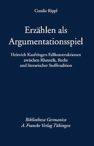 Erzählen als Argumentationsspiel: Heinrich Kaufringers Fallkonstruktionen zwischen Rhetorik, Recht und literarischer Stofftradition (Bibliotheca Germanica)