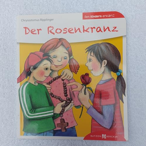 Der Rosenkranz. Den Kindern erklärt. Vaterunser, Ave Maria und die Gesätze des Rosenkranzgebetes, für Kinder anschaulich vermittelt. Sachbuch für ... die Kommunion: Den Kindern erzählt/erklärt 8