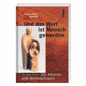 Und das Wort ist Mensch geworden: Andachten zur Advents- und Weihnachtszeit