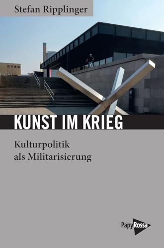 Kunst im Krieg: Kulturpolitik als Militarisierung (Neue Kleine Bibliothek) von Papyrossa Verlags GmbH +