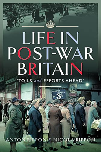 Life in Post-war Britain: Toils and Efforts Ahead von Pen & Sword History