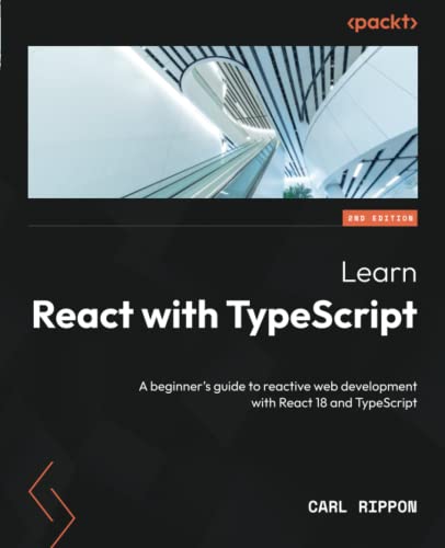 Learn React with TypeScript - Second Edition: A beginner's guide to reactive web development with React 18 and TypeScript von Packt Publishing