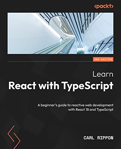 Learn React with TypeScript - Second Edition: A beginner's guide to reactive web development with React 18 and TypeScript von Packt Publishing