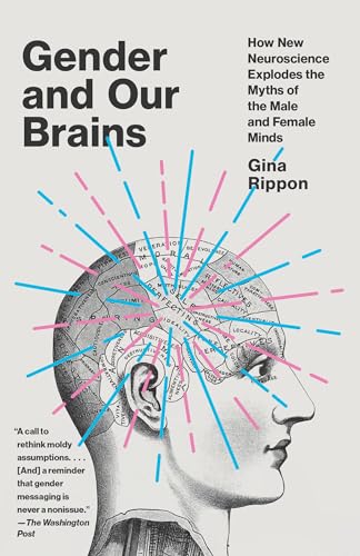 Gender and Our Brains: How New Neuroscience Explodes the Myths of the Male and Female Minds
