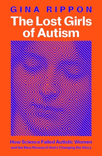 The Lost Girls of Autism: How Science Failed Autistic Women - and the New Research that's Changing the Story von Macmillan