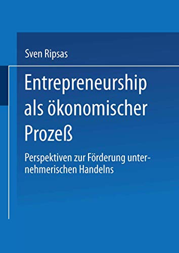 Entrepreneurship als ökonomischer Prozeß: Perspektiven zur Förderung unternehmerischen Handelns von Springer
