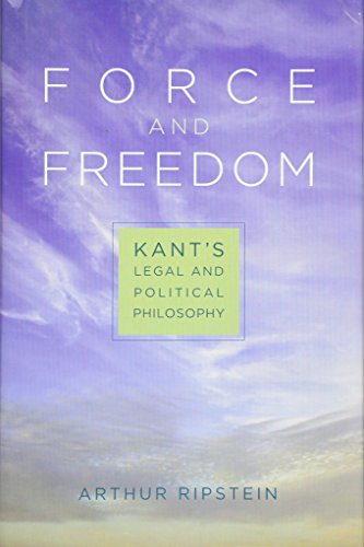Force and Freedom: Kant's Legal and Political Philosophy von Harvard University Press