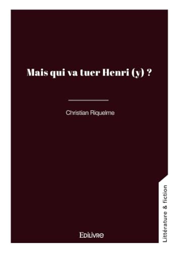 Mais qui va tuer Henri (y) ? von Édilivre