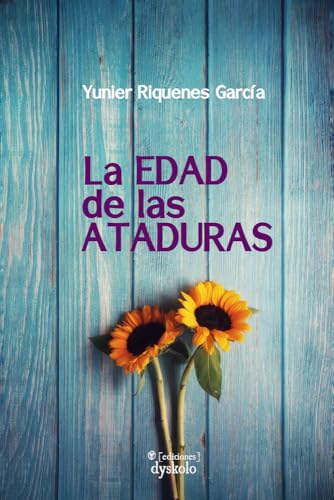 La edad de las ataduras (Ficciones, Band 3) von Ediciones Dyskolo