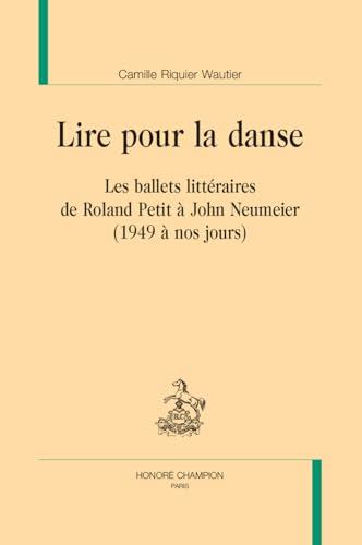 Lire pour la danse. Les ballets littéraires de Roland Petit à John Neumeier (1949 à nos jours) von Champion