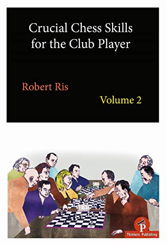 Crucial Chess Skills for the Club Player Volume 2 Crucial Chess Skills for the Club Player Volume 2 von The House of Staunton