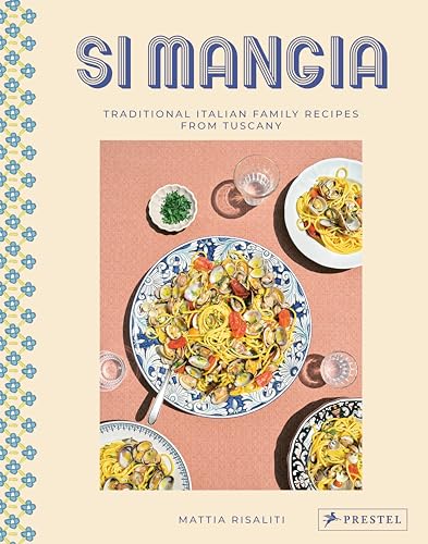 Si Mangia: Traditional Italian Family Recipes from Tuscany